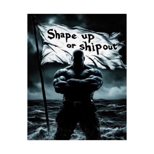 Shape Up or Ship Out Satin Poster — Motivational Wall Art